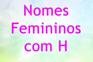 Nomes femininos com H