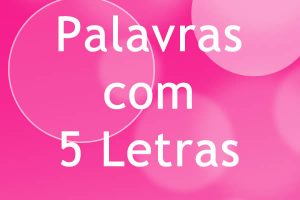 Palavras com 5 Letras – Museu Língua Portuguesa