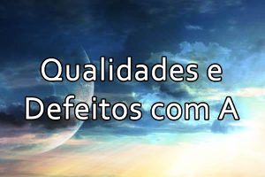 Qualidades e Defeitos com a Letra A