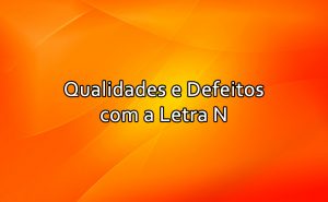 Qualidades e Defeitos com a Letra N