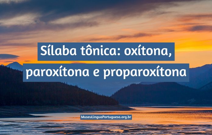 Sílaba tônica: oxítona, paroxítona e proparoxítona