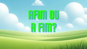 Afim ou A Fim?