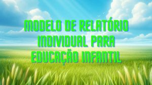 Modelo de relatório individual para Educação Infantil